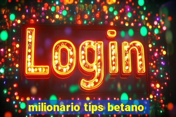 milionario tips betano